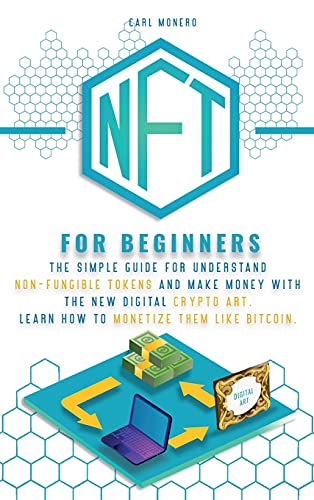 Stock image for Nft for Beginners: The Simple Guide for Understand Non-Fungible Tokens and Make Money With the New Digital Crypto Art. Learn How to Monetize Them Like Bitcoin. for sale by Bookmonger.Ltd