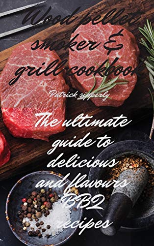 Beispielbild fr Wood Pellet Smoker & Grill Cookbook : The ultimate guide to delicious and flavours BBQ recipes zum Verkauf von Buchpark