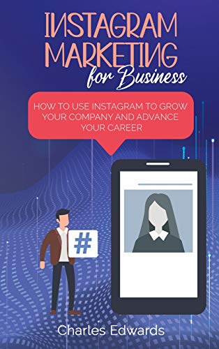 Stock image for Instagram Marketing for Business: How to Use Instagram to Grow Your Company and Advance your Career for sale by Red's Corner LLC