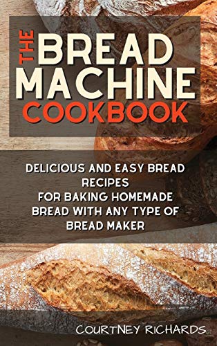 Beispielbild fr The Bread Machine Cookbook: Delicious and Easy Bread Recipes for Baking Homemade Bread with any Type of Bread Maker zum Verkauf von Books From California