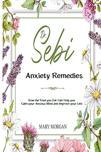 Beispielbild fr Dr Sebi Anxiety Remedies: How the Food you Eat Can Help you Calm your Anxious Mind and Improve your Life. zum Verkauf von Buchpark