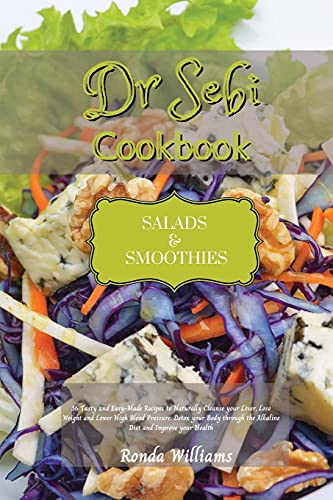 Imagen de archivo de Dr Sebi Recipe Book - Salads and Smoothies: 50 Tasty and Easy-Made Recipes to Naturally Cleanse your Liver, Lose Weight and Lower High Blood Pressure. . the Alkaline Diet and Improve your Health a la venta por Revaluation Books