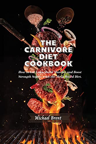 9781801885119: The Carnivore Diet Cookbook: How to Get Lean, Build Muscles and Boost Strength Safely with the Meat Based Diet