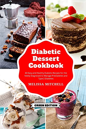 Imagen de archivo de Diabetic Dessert Cookbook: 40 Easy and Healthy Diabetic Recipes for the Newly Diagnosed to Manage Prediabetes and Type 2 Diabetes (Green Edition) a la venta por PlumCircle