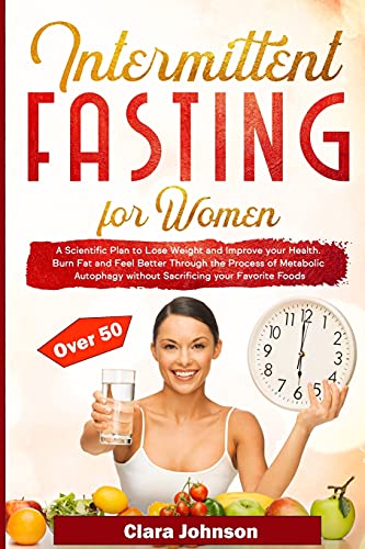 Stock image for Intermittent Fasting for Women over 50: Burn Fat and Feel Better Through the Process of Metabolic Autophagy without Sacrificing your Favorite Foods for sale by Lucky's Textbooks