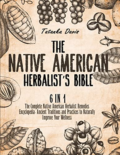 Imagen de archivo de The Native American Herbalist's Bible: 6 Books in 1. The Definitive Guide to Naturally Improve Your Wellness. Everything You Need to Know from the Fie a la venta por GreatBookPrices