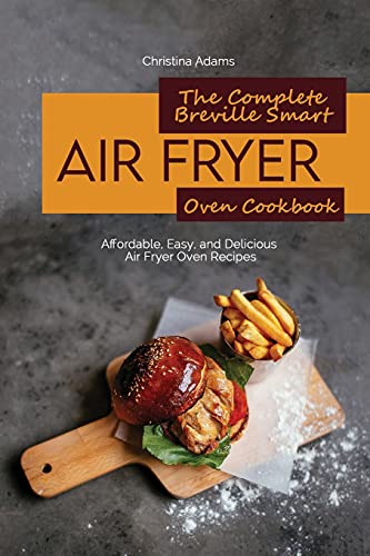 9781801892278: THE COMPLETE BREVILLE SMART AIR FRYER OVEN COOKBOOK: Affordable, Easy, and Delicious Air Fryer Oven Recipes