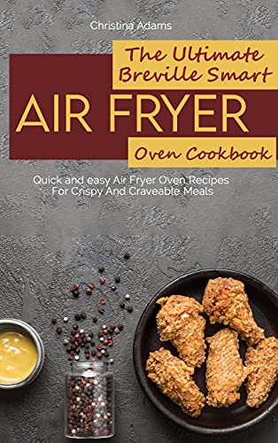 Stock image for The Ultimate Breville Smart Air Fryer Oven Cookbook: Quick and easy Air Fryer Oven Recipes For Crispy And Craveable Meals for sale by Redux Books