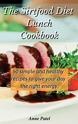 9781801900140: The Sirtfood Diet Lunch Cookbook: 50 simple and healthy recipes to give your day the right energy