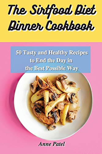 Stock image for The Sirtfood Diet Dinner Cookbook: 50 tasty and healthy recipes to end the day in the best possible way for sale by Red's Corner LLC