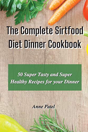 Stock image for The Complete Sirtfood Diet Dinner Cookbook: 50 super tasty and super healthy recipes for your dinner for sale by WorldofBooks