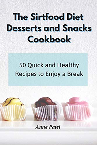 Stock image for The Sirtfood Diet Desserts and Snacks Cookbook: 50 quick and healthy recipes to enjoy a break for sale by Reuseabook