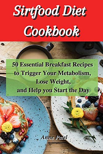 Stock image for Sirtfood Diet Cookbook: 50 Essential breakfast Recipes to Trigger Your Metabolism, Lose Weight, and help you start the day for sale by Reuseabook