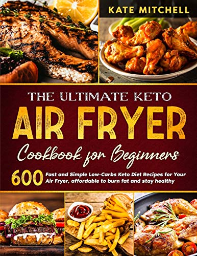 Stock image for The Ultimate Keto Air Fryer Cookbook: 600 Quick and Easy Low-Carbs Keto Diet Recipes for Your Air Fryer, affordable to burn fat and stay healthy. [Soft Cover ] for sale by booksXpress