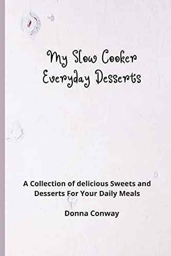 Stock image for My Slow Cooker Everyday Desserts: A Collection of delicious Sweets and Desserts For Your Daily Meals for sale by ThriftBooks-Atlanta