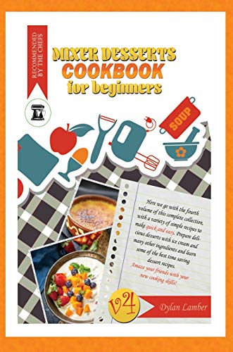 Stock image for Mixer dessert cookbook for beginners V4: Here we go with the fourth volume of this complete collection, with a variety of simple recipes to make quick . other ingredients and learn some of the bes for sale by WorldofBooks