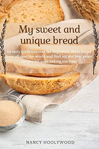 Stock image for My Sweet and Unique Bread: 50 tasty types of bread for beginners. Make bread from all over the world and find out the best sweet recipes for your for sale by Buchpark