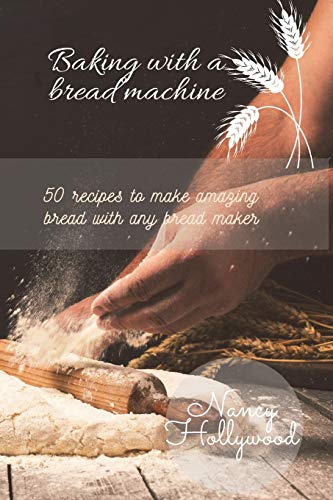 9781801911733: Baking with a Bread Machine: 50 recipes to make amazing bread with any bread maker