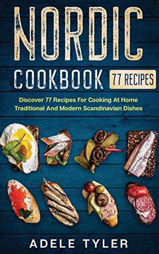 Stock image for Nordic Cookbook: Discover 77 Recipes For Cooking At Home Traditional And Modern Scandinavian Dishes for sale by Books From California