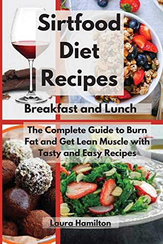 Beispielbild fr Sirtfood Diet Recipes- Breakfast and Lunch: The Complete Guide to Burn Fat and Get Lean Muscle with Tasty and Easy Recipes zum Verkauf von WorldofBooks