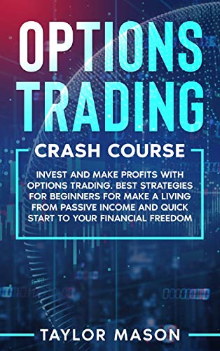 Beispielbild fr Options Trading Crash Course: Invest and make profits with options trading. Best Strategies for Beginners for Make a Living from Passive Income and Quick Start to Your Financial Freedom zum Verkauf von Books From California