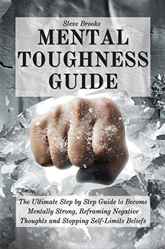 Beispielbild fr Mental Toughness Guide: The Ultimate Step by Step Guide to Become Mentally Strong, Reframing Negative Thoughts and Stopping Self-Limits Belief zum Verkauf von ThriftBooks-Atlanta