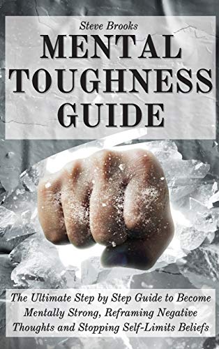 Beispielbild fr Mental Toughness Guide: The Ultimate Step by Step Guide to Become Mentally Strong, Reframing Negative Thoughts and Stopping Self-Limits Belief zum Verkauf von ThriftBooks-Dallas