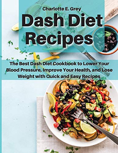 Stock image for Dash Diet Recipes: The Best Dash Diet Cookbook to Lower Your Blood Pressure, Improve Your Health, and Lose Weight with Quick and Easy Recipes for sale by WorldofBooks