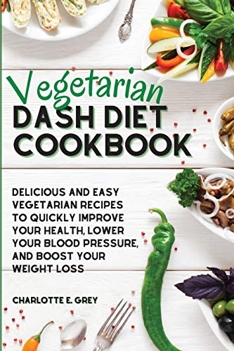 Imagen de archivo de Vegetarian Dash Diet Cookbook: Delicious, Healthy and Easy Recipes to Enjoy a Low-Sodium Diet. Lower Your Blood Pressure, Boost Your Metabolism and Lose Weight a la venta por PlumCircle