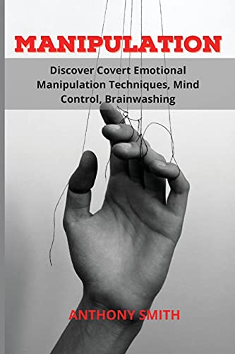 Stock image for MANIPULATION : Discover Covert Emotional Manipulation Techniques, Mind Control, Brainwashing for sale by Buchpark