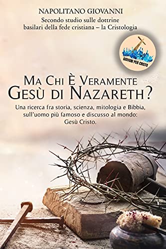 Imagen de archivo de Ma Chi Veramente Ges di Nazareth?: Una ricerca fra storia, scienza, mitologia e Bibbia, sulluomo pi famoso e discusso al mondo: Ges Cristo. (Le . Della Fede Cristiana.) (Elamite Edition) a la venta por Big River Books