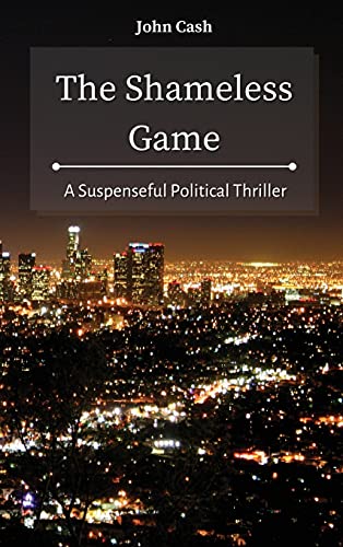 Stock image for The Shameless Game: A Suspenseful Political Thriller for sale by ThriftBooks-Atlanta
