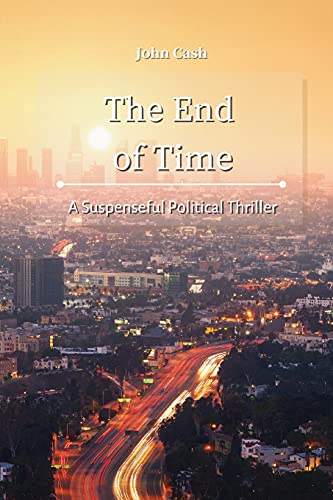 Stock image for The End of Time: A Suspenseful Political Thriller for sale by Lucky's Textbooks