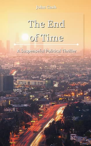 Stock image for The End of Time: A Suspenseful Political Thriller for sale by Lucky's Textbooks