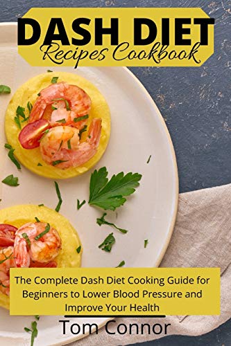 Beispielbild fr Dash Diet Recipes Cookbook: The Complete Dash Diet Cooking Guide for Beginners to Lower Blood Pressure and Improve Your Health zum Verkauf von WorldofBooks