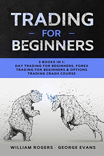 Stock image for Trading for Beginners: 3 Books in 1: Day Trading for Beginners, Forex Trading for Beginners Options Trading Crash Course (Investing for Beginners) for sale by Big River Books