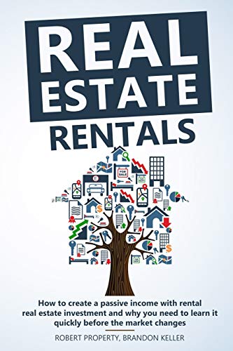 Imagen de archivo de Real Estate Rentals: How to Create a Passive Income with Rental Real Estate Investment and Why You Need to Learn it Quickly Before the Market Changes a la venta por Revaluation Books