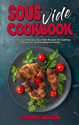 Stock image for Sous Vide Cookbook: Healthy, Quick & Easy Sous Vide Recipes for Cooking Restaurant-Quality Meals at Home for sale by ThriftBooks-Atlanta