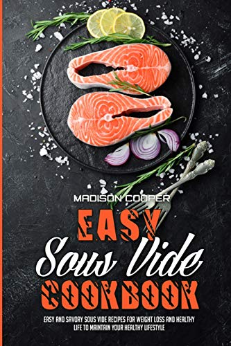 Imagen de archivo de Easy Sous Vide Cookbook: Easy And Savory Sous Vide Recipes For Weight Loss And Healthy Life to Maintain your Healthy Lifestyle a la venta por ThriftBooks-Dallas