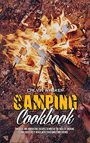 Stock image for Camping Cookbook: Fantastic and Irresistible Recipes to Master the Skill of Smoking and Enjoy Tasty Meals with Your Family and Friends for sale by ThriftBooks-Atlanta