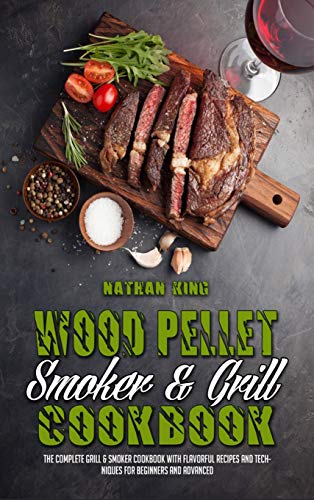 Beispielbild fr Wood Pellet Smoker and Grill Cookbook: The Complete Grill & Smoker Cookbook with Flavorful Recipes and Techniques for Beginners and Advanced zum Verkauf von Buchpark