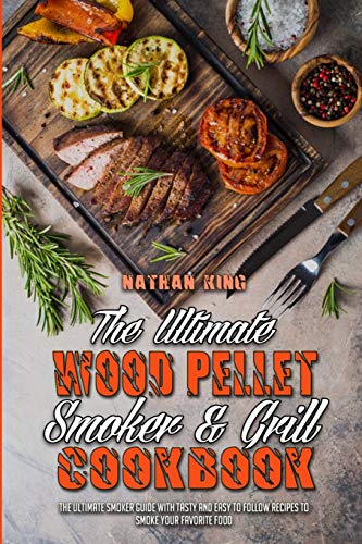 Beispielbild fr The Ultimate Wood Pellet Smoker and Grill Cookbook: The Ultimate Smoker Guide with Tasty and Easy to Follow Recipes to Smoke Your Favorite Food zum Verkauf von Buchpark