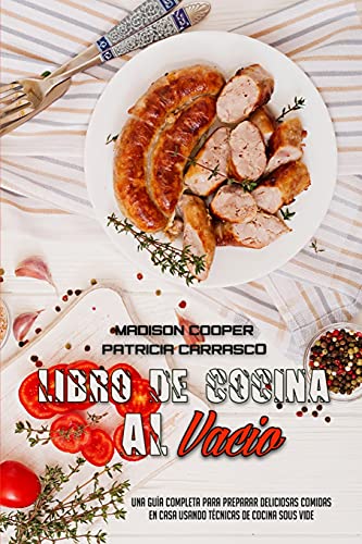 Stock image for Libro De Cocina Al Vac?o: Una Gu?a Completa Para Preparar Deliciosas Comidas En Casa Usando T?cnicas De Cocina Sous Vide (Sous Vide Cookbook) (S for sale by ThriftBooks-Atlanta