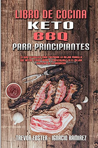 Stock image for Libro De Cocina Keto BBQ Para Principiantes: Una Gua Para Principiantes Con Recetas Cotidianas Para Cocinar Sabrosos Platos Caseros De Ceto Para . (Spanish Version) (Spanish Edition) for sale by Big River Books