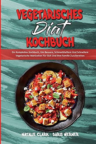 9781801949880: Vegetarisches Dit-Kochbuch: Ein Komplettes Kochbuch, Um Bessere, Schmackhaftere Und Schnellere Vegetarische Mahlzeiten Fr Sich Und Ihre Familie ... (Vegetarian Diet Cookbook) (German Version)