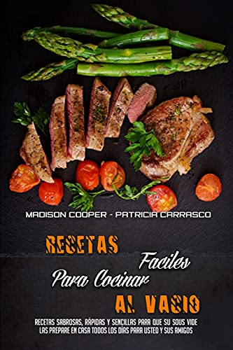 Imagen de archivo de Recetas Fciles Para Cocinar Al Vaco: Recetas Sabrosas, Rpidas Y Sencillas Para Que Su Sous Vide Las Prepare En Casa Todos Los Das Para Usted Y Sus . Easy) (Spanish Version) (Spanish Edition) a la venta por Lucky's Textbooks