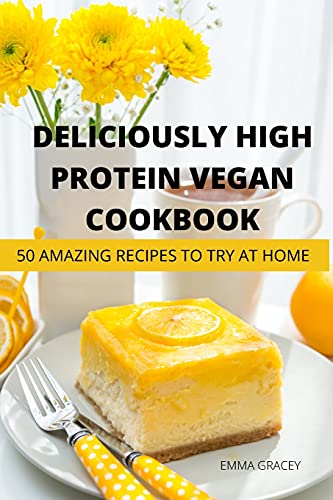 Beispielbild fr Deliciously High Protein Vegan Cookbook 50 Amazing Recipes to Try at Home zum Verkauf von Buchpark