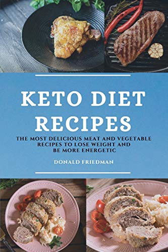 Beispielbild fr KETO DIET RECIPES: THE MOST DELICIOUS MEAT AND VEGETABLE RECIPES TO LOSE WEIGHT AND BE MORE ENERGETIC zum Verkauf von WorldofBooks