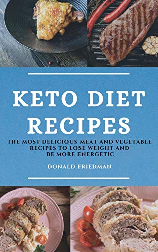 Imagen de archivo de Keto Diet Recipes: The Most Delicious Meat and Vegetable Recipes to Lose Weight and Be More Energetic a la venta por ThriftBooks-Atlanta