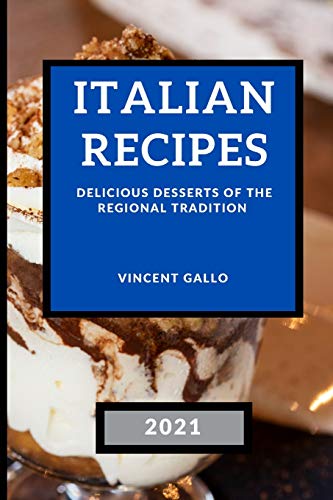 Stock image for ITALIAN RECIPES 2021 : DELICIOUS DESSERTS OF THE REGIONAL TRADITION for sale by Buchpark